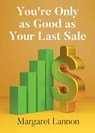 Youre Only as Good as Your Last Sale - Margaret Lannon - 9798893088823