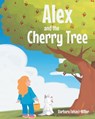 Alex and the Cherry Tree - Barbara Felsoci-Miller - 9798893092653