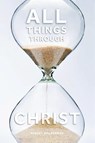 All Things Through Christ - Robert Walderman - 9798893094978