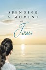 Spending a Moment with Jesus - Ellen Marie LeFebvre - 9798893099591
