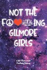 Not The F---ing Gilmore Girls - Courtney Cannon - 9798893151312