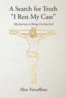 A Search for Truth "I Rest My Case" - Alex Vercellino - 9798893152494
