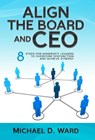 Align the Board and CEO: 8 Steps for Nonprofit Leaders to Overcome Dysfunction and Achieve Synergy - Michael D. Ward - 9798893165074