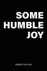Some Humble Joy - Robert Hollins - 9798893245165