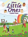 Where Little Ones Come From - Kim M. Turner - 9798893246667