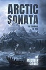 The Arctic Sonata - Maureen Girard - 9798893247268
