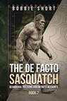 The De Facto Sasquatch (Book 2) - Bobbie Short - 9798893250305