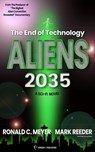 Aliens 2035: The End of Technology: A Sci-fi Novel - Ronald C. Meyer ; Mark Reeder - 9798893250510