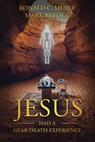 Jesus Had a Near-Death Experience - Ronald C. Meyer ; Mark Reeder - 9798893250510