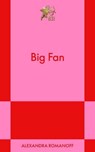 Big Fan - Alexandra Romanoff - 9798893310191