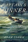Captain's Dinner: A Shipwreck, an Act of Cannibalism, and a Murder Trial That Changed Legal History - Adam Cohen - 9798893310597
