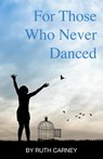 For Those Who Never Danced - Ruth Carney - 9798893331004