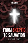 From Skeptic to Salvation - Tom Smith - 9798893338805