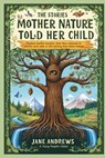 The Stories Mother Nature Told Her Child - Jane Andrews - 9798893400724