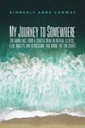 My Journey to Somewhere - Kimberly Anne Conway - 9798893410877