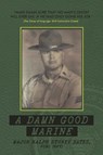 A Damn Good Marine - Major Ralph Stoney Bates - 9798893413311