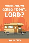 WHERE ARE WE GOING TODAY, LORD? - Jim Osteen - 9798893450163