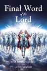 Final Word of the Lord - John Walker - 9798893451399