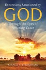 Expressions Sanctioned by God Through the Eyes of Amazing Grace - Grace Thompson - 9798893566604