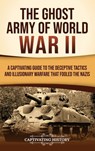 The Ghost Army of World War II: A Captivating Guide to the Deceptive Tactics and Illusionary Warfare That Fooled the Nazis - Captivating History - 9798893585889