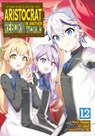 Chronicles of an Aristocrat Reborn in Another World (Manga) Vol. 12 - Yashu - 9798893732986