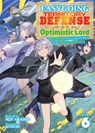 Easygoing Territory Defense by the Optimistic Lord: Production Magic Turns a Nameless Village Into the Strongest Fortified City (Light Novel) Vol. 6 - Sou Akaike - 9798893735352