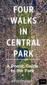 Four Walks in Central Park: A Poetic Guide to the Park - Aaron Poochigian - 9798893960075
