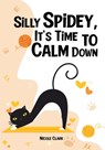 Silly Spidey, It's Time to Calm Down - Nicole Clark - 9798894060460