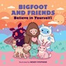 Bigfoot and Friends (Board Book): Believe in Yourself! - Wendy Stephens - 9798894142470
