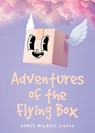 Adventures of the Flying Box - James Michael Linday - 9798894273624