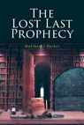 The Lost Last Prophecy - Matthew J Parker - 9798894273853