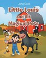 Little Louis and His Magical Pets - John Cook - 9798894283654