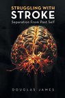 STRUGGLING WITH STROKE - Douglas James - 9798894651163