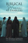 Biblical Women As Enablers - Stephen Harrison ; Richard Huizinga - 9798894651255