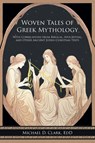 Woven Tales of Greek Mythology - Michael D. Clark EdD - 9798894850795