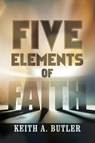 Five Elements of Faith - Keith A. Butler - 9798894851297