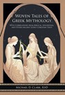 Woven Tales of Greek Mythology: With Correlations from Biblical, Apocryphal, and Other Ancient Judeo-Christian Texts - Michael D. Clark Edd - 9798894854540