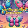Where Do Butterflies Sleep at Night? - D. J. Webber - 9798894858890
