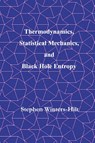 Thermodynamics, Statistical Mechanics, and Black Hole Entropy - Stephen Winters-Hilt - 9798894870090