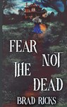 Fear Not the Dead - Brad Ricks - 9798894968964