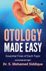 Otology Made Easy: Essential Fives of Each Topic - Dr S Mohamed Siddique - 9798894988764
