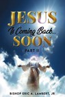 Jesus Is Coming Back...Soon - Bishop Eric A. Lambert Jr - 9798894994512