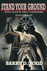 Stand Your Ground: One Man's Self-Defense Nightmare - Barry D. Todd - 9798894999456