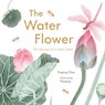 The Water Flower: The Journey of a Lotus Seed - Yingting Chen - 9798895090114
