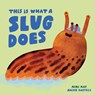 This is What a Slug Does - Mimi May - 9798895090695