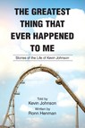 The Greatest Thing That Ever Happened To Me - Kevin Johnson ; Ronn Henman - 9798895260555