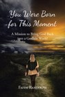 You Were Born for This Moment - Faith Randolph - 9798895264690