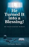 He Turned It into a Blessing! - Lavonda Mathis - 9798895267776