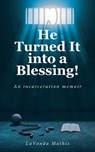 He Turned It into a Blessing!: An incarceration memoir - Lavonda Mathis - 9798895267776