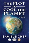 The Plot To Cool The Planet - Sam Bleicher - 9798895312247